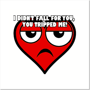 I didn't fall for you... Posters and Art